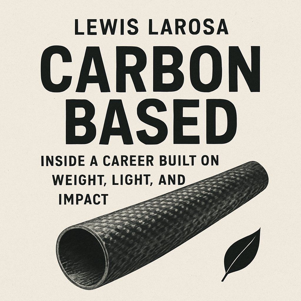 Lewis LaRosa’s CARBON BASED Inside a Career Built on Weight, Light, and Impact